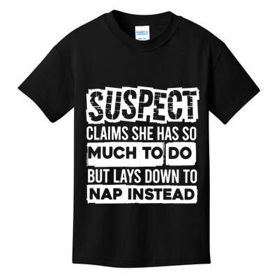Claims She Has Too Much To Do Lays Down To Nap Instead  Funny Suspect Claims Kids T-Shirt
