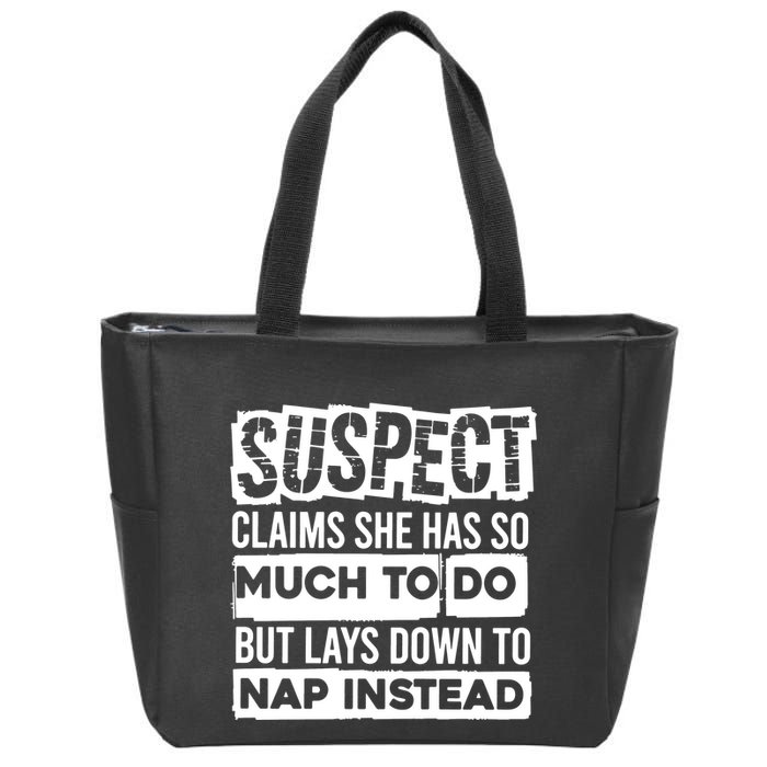 Claims She Has Too Much To Do Lays Down To Nap Instead  Funny Suspect Claims Zip Tote Bag