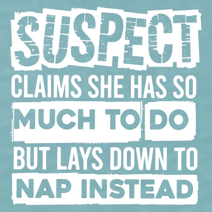 Claims She Has Too Much To Do Lays Down To Nap Instead  Funny Suspect Claims Sueded Cloud Jersey T-Shirt