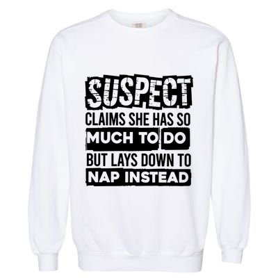 Claims She Has Too Much To Do Lays Down To Nap Instead  Funny Suspect Claims Garment-Dyed Sweatshirt