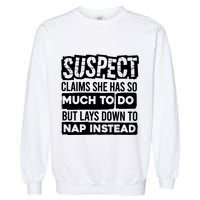 Claims She Has Too Much To Do Lays Down To Nap Instead  Funny Suspect Claims Garment-Dyed Sweatshirt