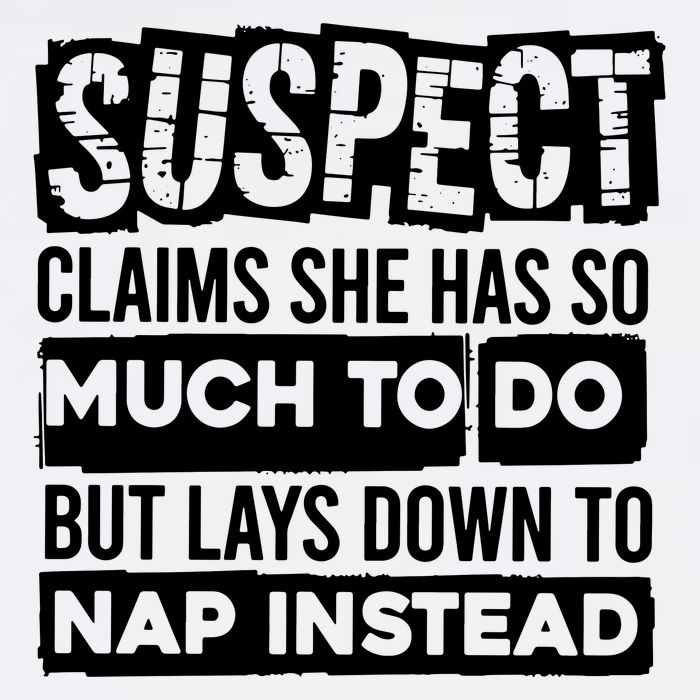 Claims She Has Too Much To Do Lays Down To Nap Instead  Funny Suspect Claims Garment-Dyed Sweatshirt