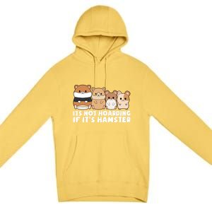 Cute Syrian Hamster Its Not Hoarding If Its Hamsters Cute Gift Premium Pullover Hoodie