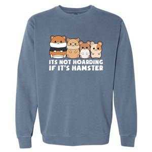 Cute Syrian Hamster Its Not Hoarding If Its Hamsters Cute Gift Garment-Dyed Sweatshirt