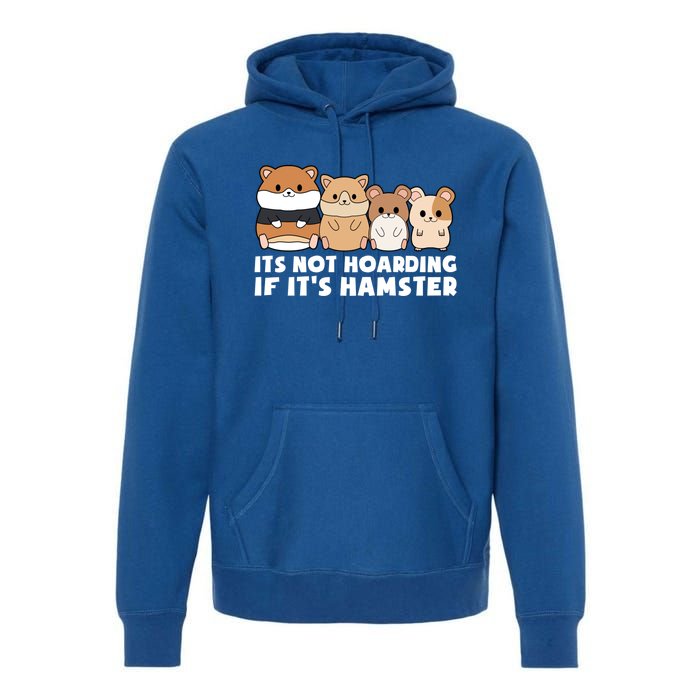 Cute Syrian Hamster Its Not Hoarding If Its Hamsters Cute Gift Premium Hoodie