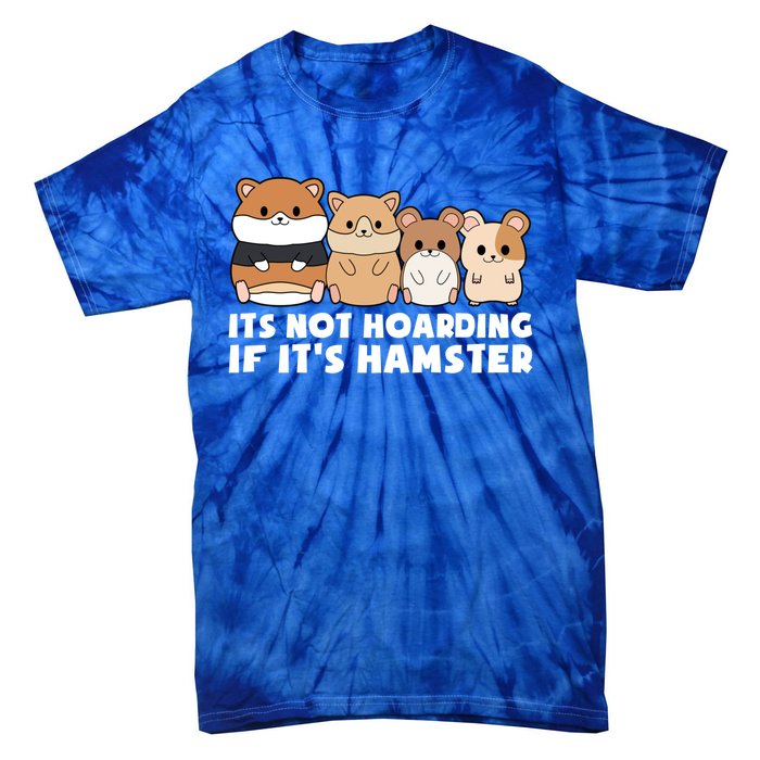 Cute Syrian Hamster Its Not Hoarding If Its Hamsters Cute Gift Tie-Dye T-Shirt