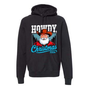 Cowboy Santa Howdy Christmas 2024 Premium Hoodie