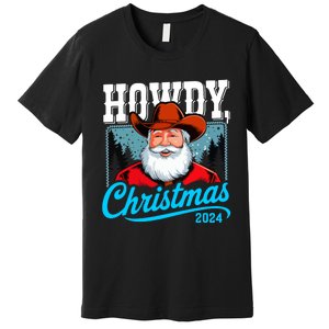 Cowboy Santa Howdy Christmas 2024 Premium T-Shirt