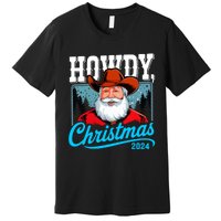 Cowboy Santa Howdy Christmas 2024 Premium T-Shirt