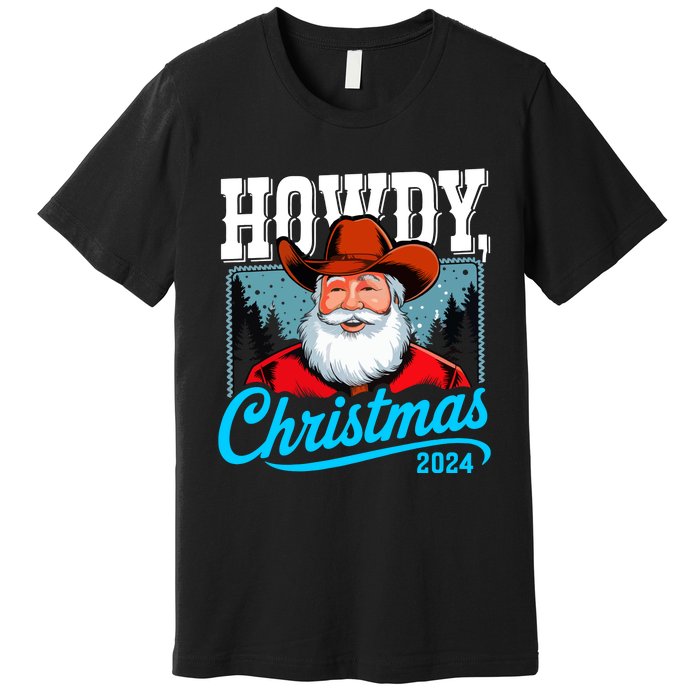 Cowboy Santa Howdy Christmas 2024 Premium T-Shirt