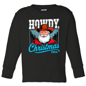 Cowboy Santa Howdy Christmas 2024 Toddler Long Sleeve Shirt