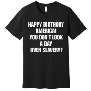 Cree Summer Happy Birthday America You Dont Look A Day Over Slavery Premium T-Shirt