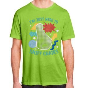 Chair Sniffer IM Just Here To Sniff Chairs Meme Humor Adult ChromaSoft Performance T-Shirt