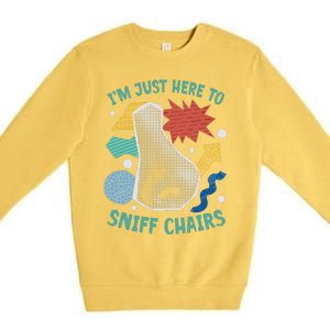 Chair Sniffer IM Just Here To Sniff Chairs Meme Humor Premium Crewneck Sweatshirt