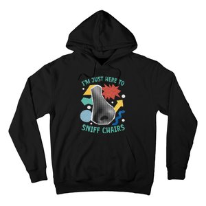 Chair Sniffer IM Just Here To Sniff Chairs Meme Humor Hoodie