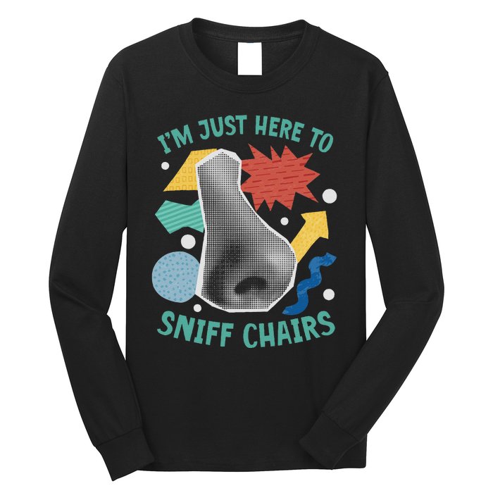 Chair Sniffer IM Just Here To Sniff Chairs Meme Humor Long Sleeve Shirt