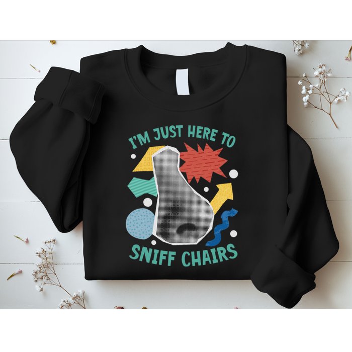 Chair Sniffer IM Just Here To Sniff Chairs Meme Humor Sweatshirt