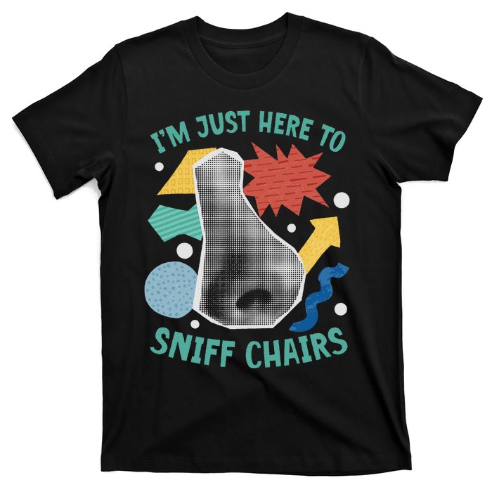 Chair Sniffer IM Just Here To Sniff Chairs Meme Humor T-Shirt