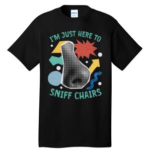 Chair Sniffer IM Just Here To Sniff Chairs Meme Humor Tall T-Shirt