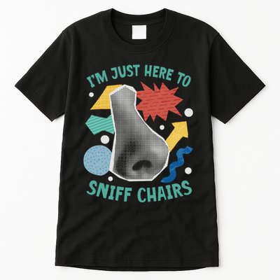 Chair Sniffer IM Just Here To Sniff Chairs Meme Humor Tall T-Shirt
