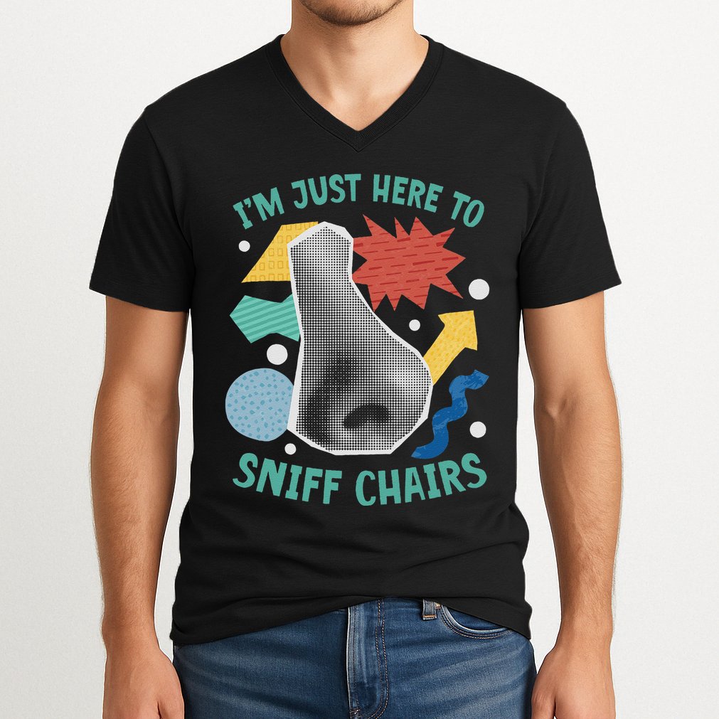 Chair Sniffer IM Just Here To Sniff Chairs Meme Humor V-Neck T-Shirt