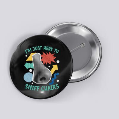 Chair Sniffer IM Just Here To Sniff Chairs Meme Humor Button