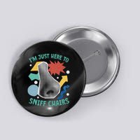 Chair Sniffer IM Just Here To Sniff Chairs Meme Humor Button