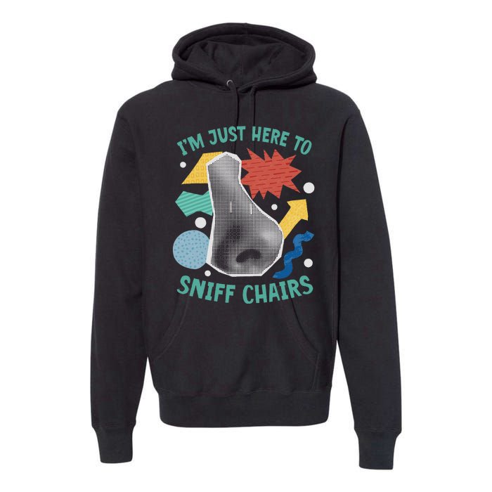 Chair Sniffer IM Just Here To Sniff Chairs Meme Humor Premium Hoodie