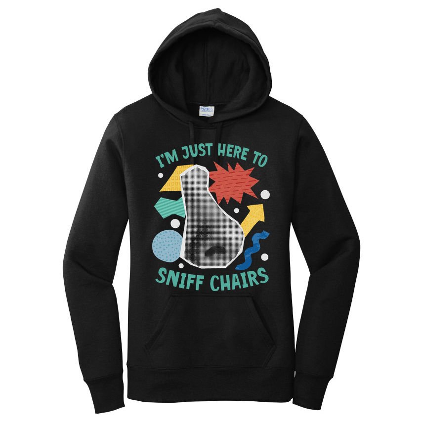 Chair Sniffer IM Just Here To Sniff Chairs Meme Humor Women's Pullover Hoodie