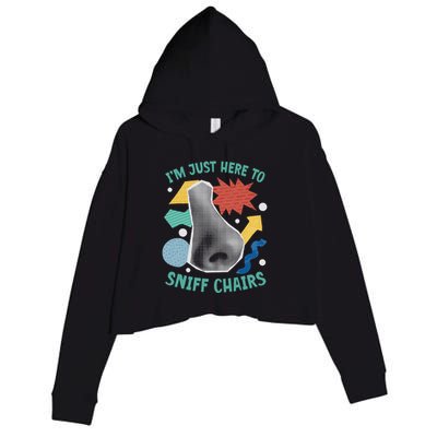 Chair Sniffer IM Just Here To Sniff Chairs Meme Humor Crop Fleece Hoodie