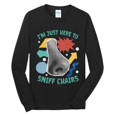 Chair Sniffer IM Just Here To Sniff Chairs Meme Humor Tall Long Sleeve T-Shirt