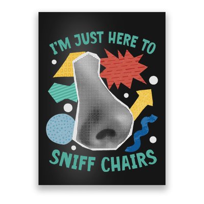 Chair Sniffer IM Just Here To Sniff Chairs Meme Humor Poster