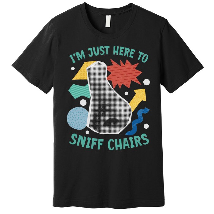 Chair Sniffer IM Just Here To Sniff Chairs Meme Humor Premium T-Shirt