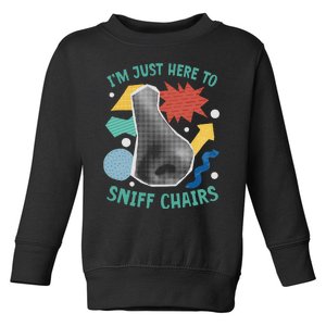 Chair Sniffer IM Just Here To Sniff Chairs Meme Humor Toddler Sweatshirt