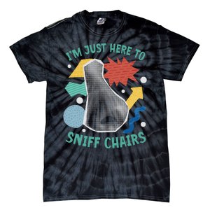 Chair Sniffer IM Just Here To Sniff Chairs Meme Humor Tie-Dye T-Shirt