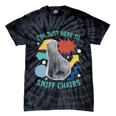 Chair Sniffer IM Just Here To Sniff Chairs Meme Humor Tie-Dye T-Shirt