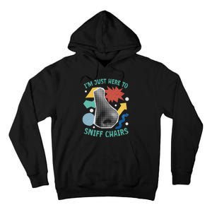 Chair Sniffer IM Just Here To Sniff Chairs Meme Humor Tall Hoodie