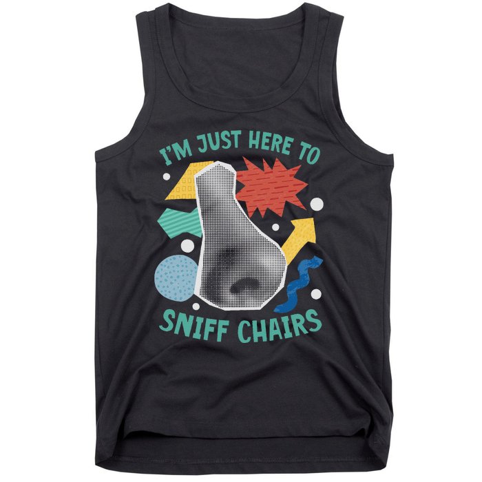 Chair Sniffer IM Just Here To Sniff Chairs Meme Humor Tank Top