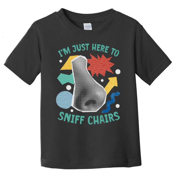 Chair Sniffer IM Just Here To Sniff Chairs Meme Humor Toddler T-Shirt