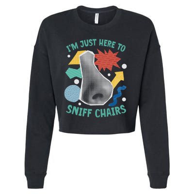 Chair Sniffer IM Just Here To Sniff Chairs Meme Humor Cropped Pullover Crew