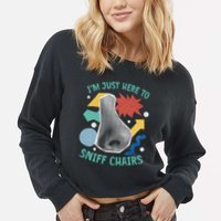Chair Sniffer IM Just Here To Sniff Chairs Meme Humor Cropped Pullover Crew
