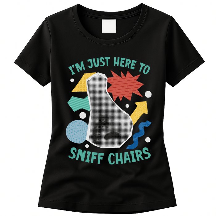 Chair Sniffer IM Just Here To Sniff Chairs Meme Humor Womens T-Shirt