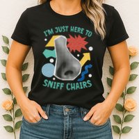 Chair Sniffer IM Just Here To Sniff Chairs Meme Humor Womens T-Shirt