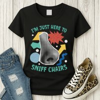 Chair Sniffer IM Just Here To Sniff Chairs Meme Humor Womens T-Shirt