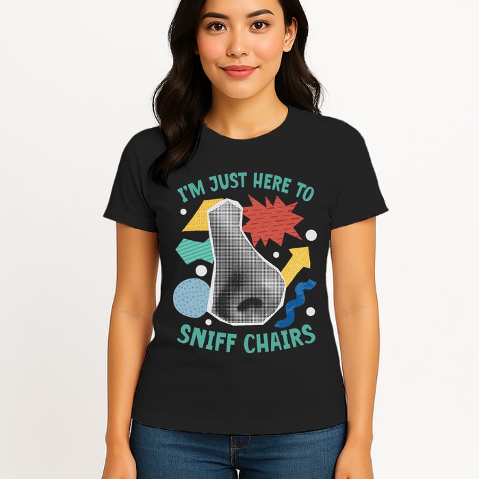 Chair Sniffer IM Just Here To Sniff Chairs Meme Humor Womens T-Shirt
