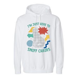 Chair Sniffer IM Just Here To Sniff Chairs Meme Humor Garment-Dyed Fleece Hoodie