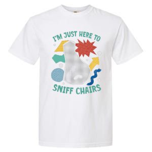 Chair Sniffer IM Just Here To Sniff Chairs Meme Humor Garment-Dyed Heavyweight T-Shirt