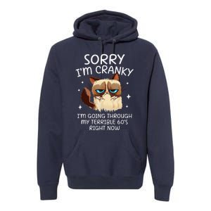 Cat Sorry IM Cranky IM Going Through My Terrible 60s Funny Premium Hoodie