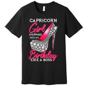 Capricorn  Stepping Into My Birthday Like A Boss Heel Premium T-Shirt