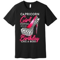 Capricorn  Stepping Into My Birthday Like A Boss Heel Premium T-Shirt